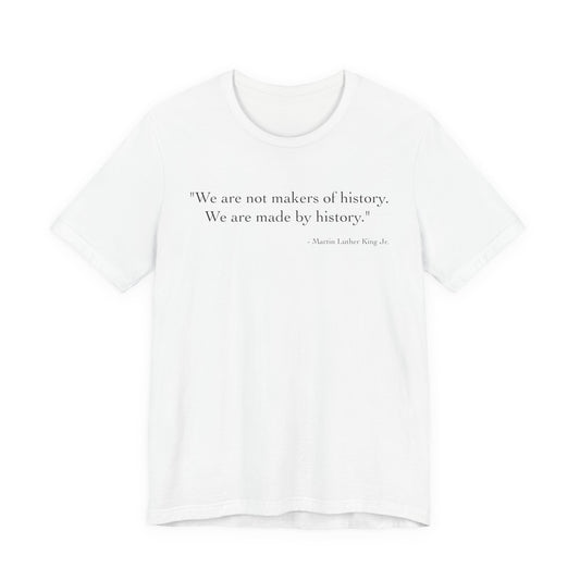 We are not makers of history T-Shirt