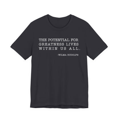 The potential for greatness lives within us all T-Shirt