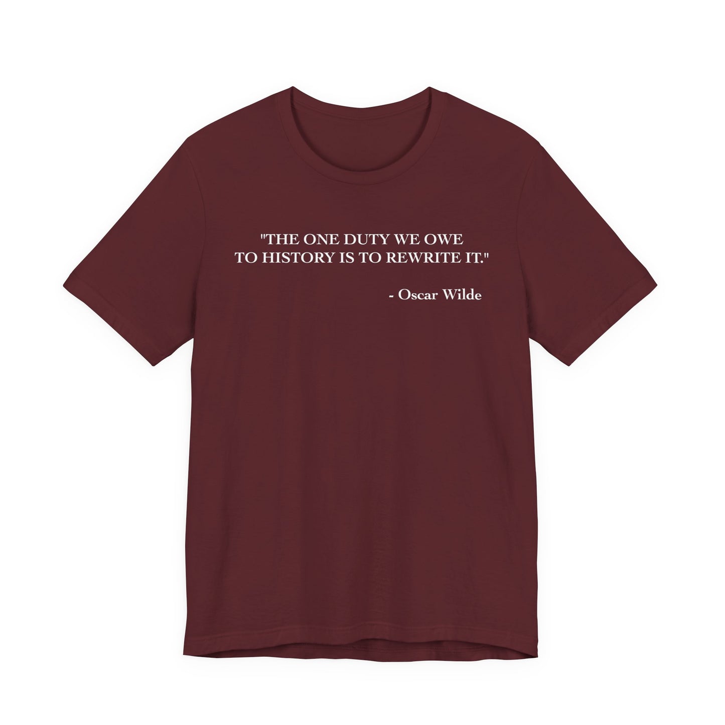 The one duty we owe to history T-Shirt