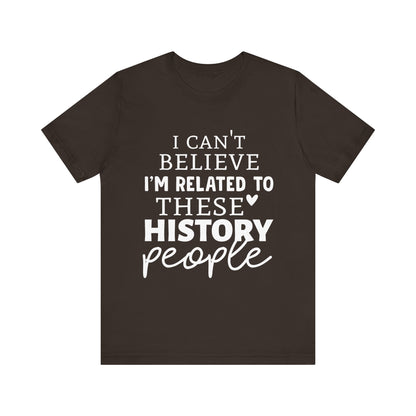 I'm Related to These History people T-Shirt