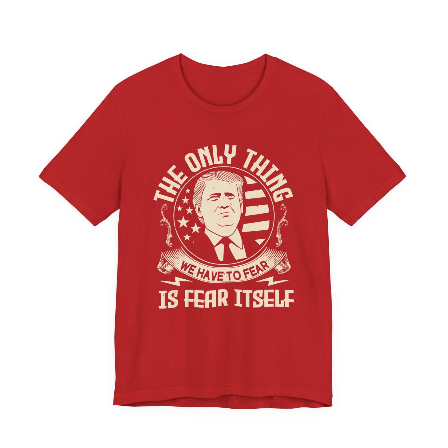 The only thing we have to fear T-Shirt