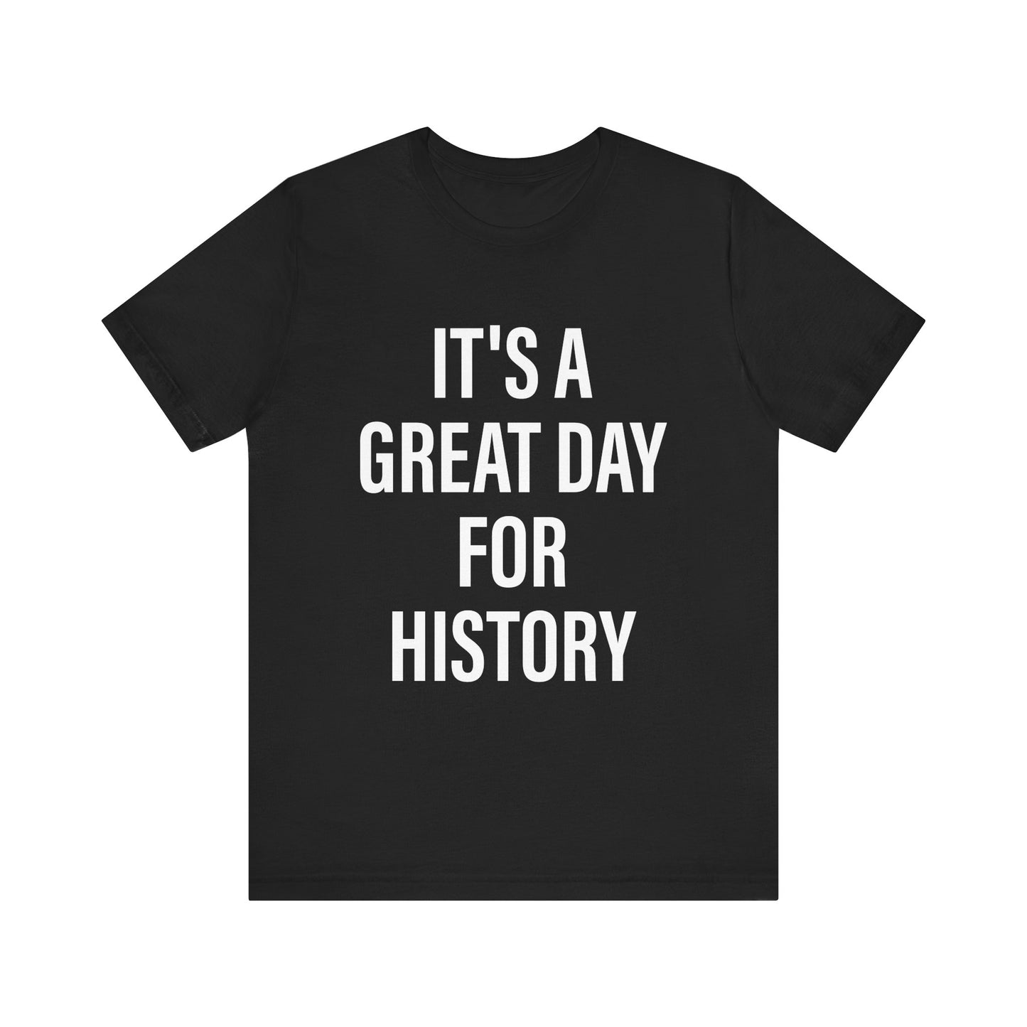 It's A Great Day for history T-Shirt