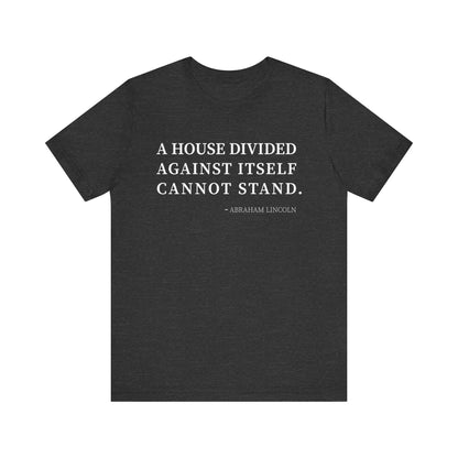 A house divided against itself cannot stand T-Shirt