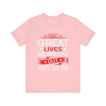 Great lives never go out they go on T-Shirt