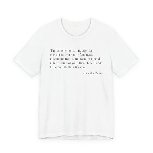 The statistics on sanity are T-Shirt