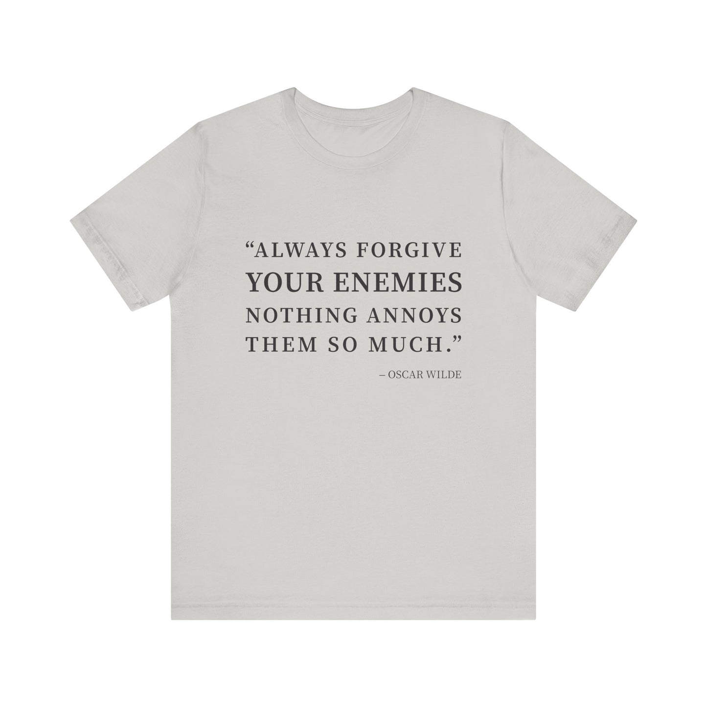 Always forgive your enemies T-Shirt