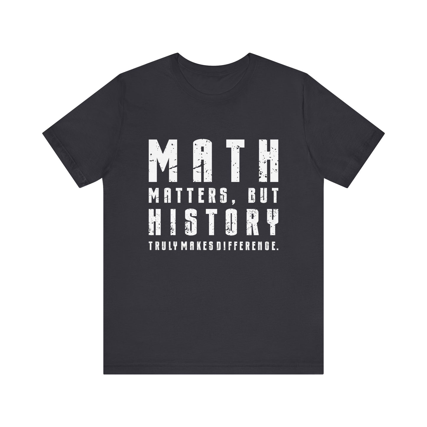 History Is What Really Counts T-Shirt