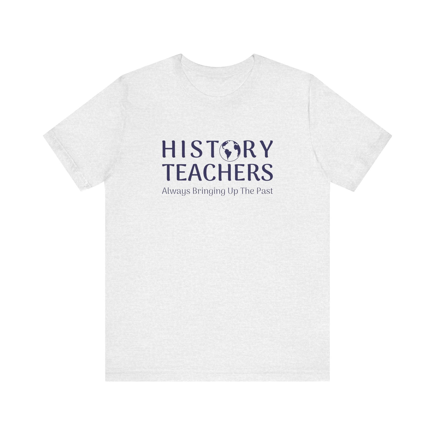 History teachers always bringing up the past T-Shirt