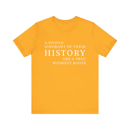 A people ignorant of their history T-Shirt