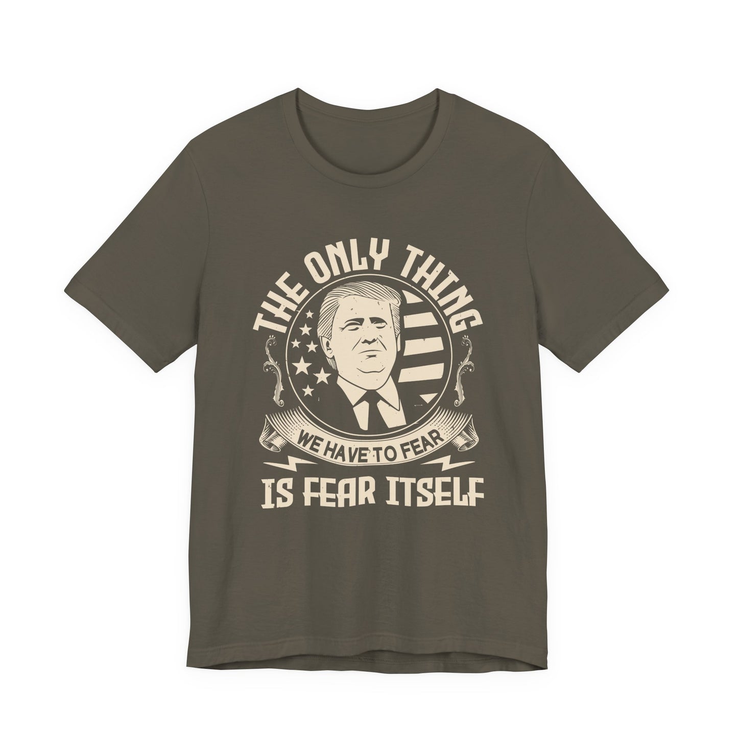 The only thing we have to fear T-Shirt
