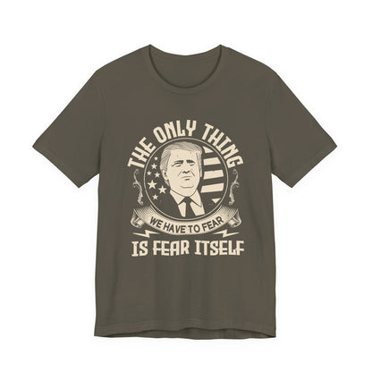 The only thing we have to fear T-Shirt