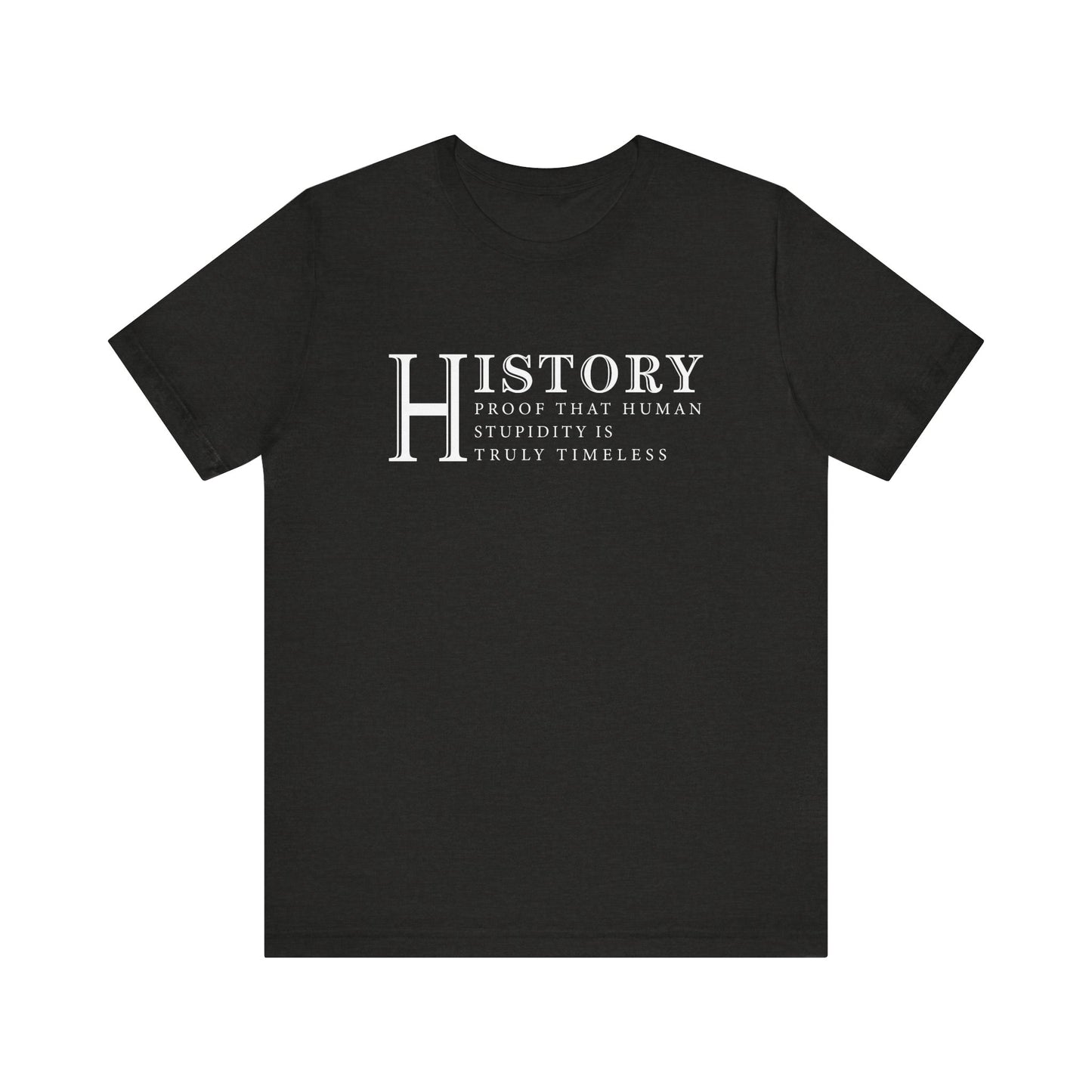 History human stupidity timeless T-Shirt