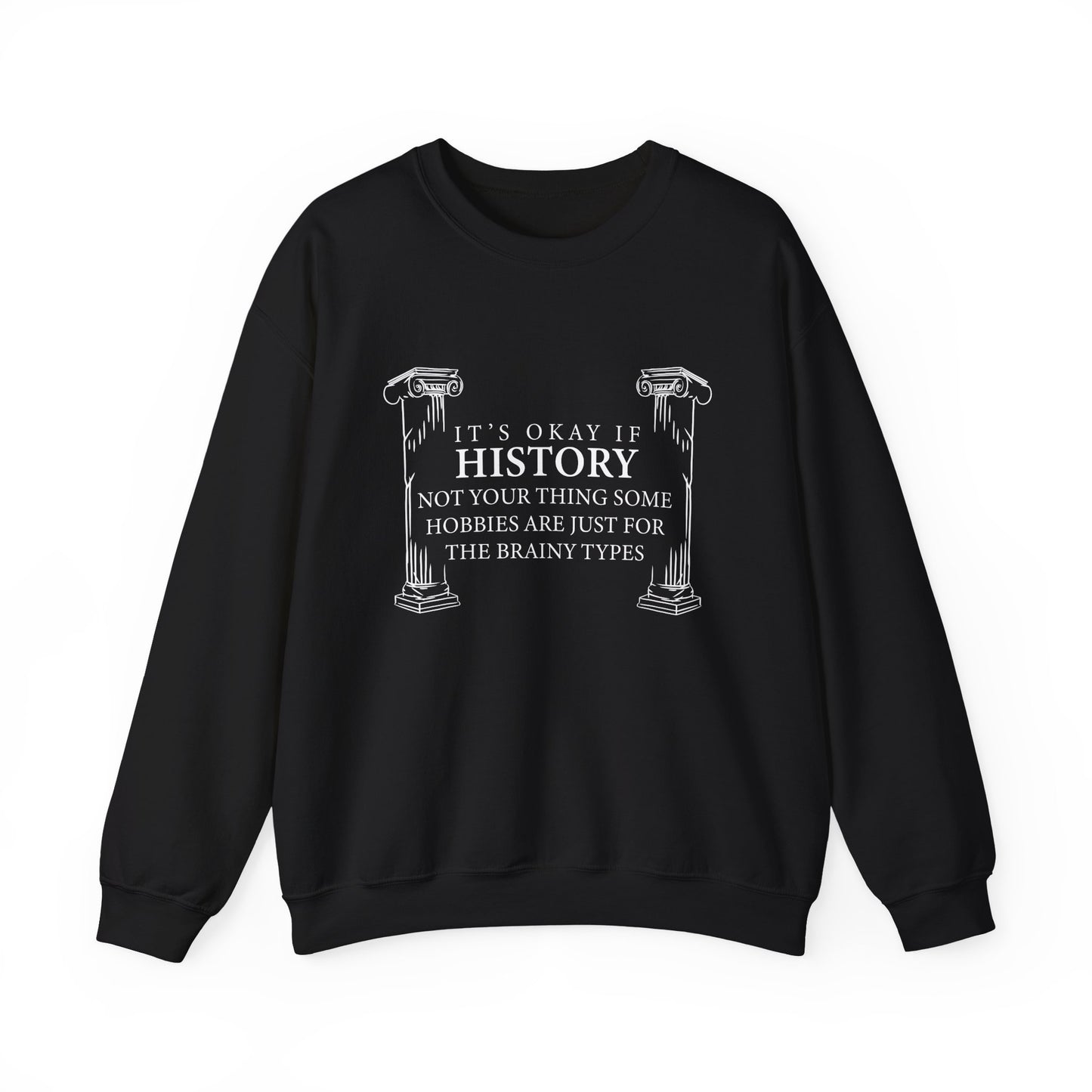 It’s okay if history’s not your thing Sweatshirt