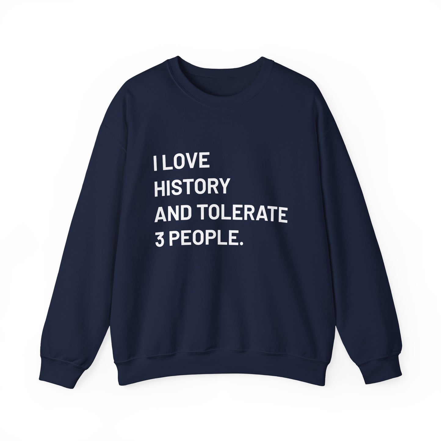 I love history tolerate about three people Sweatshirts