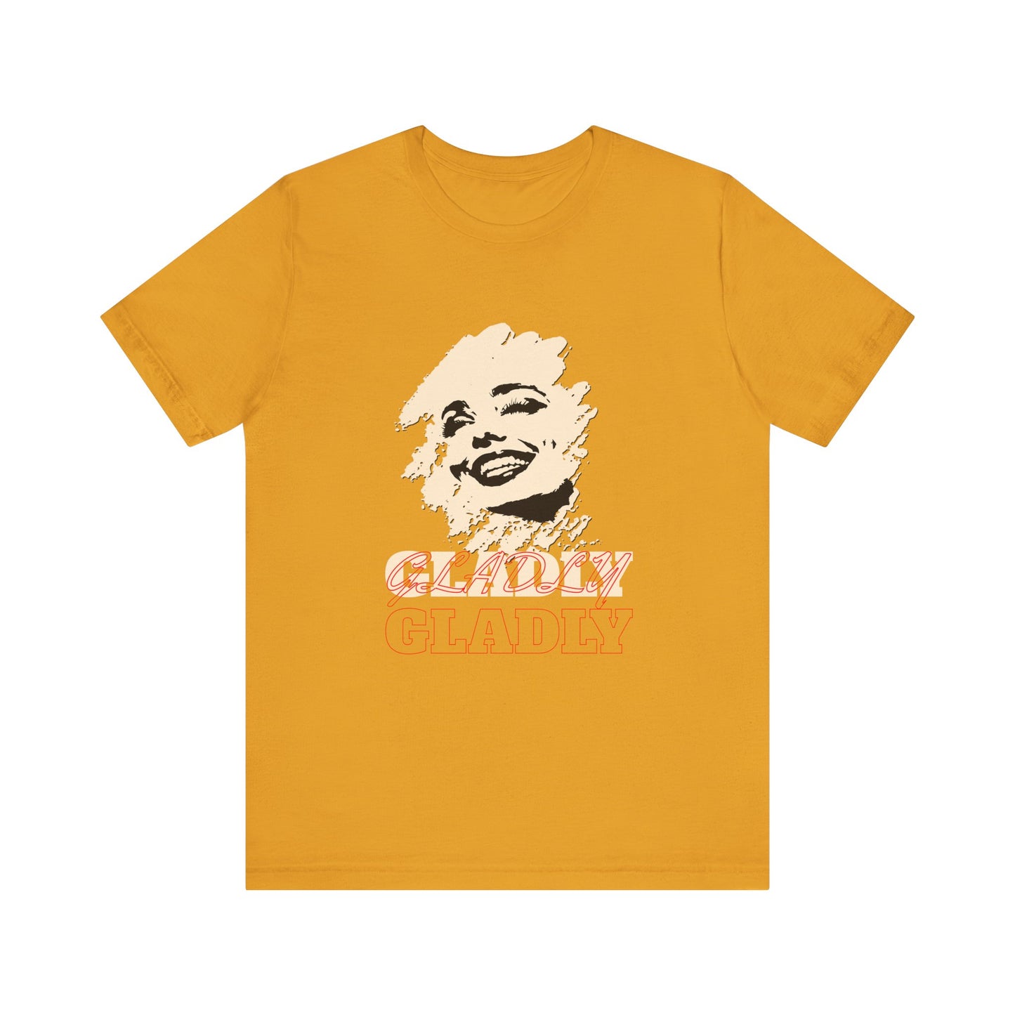 Gladly T-Shirt