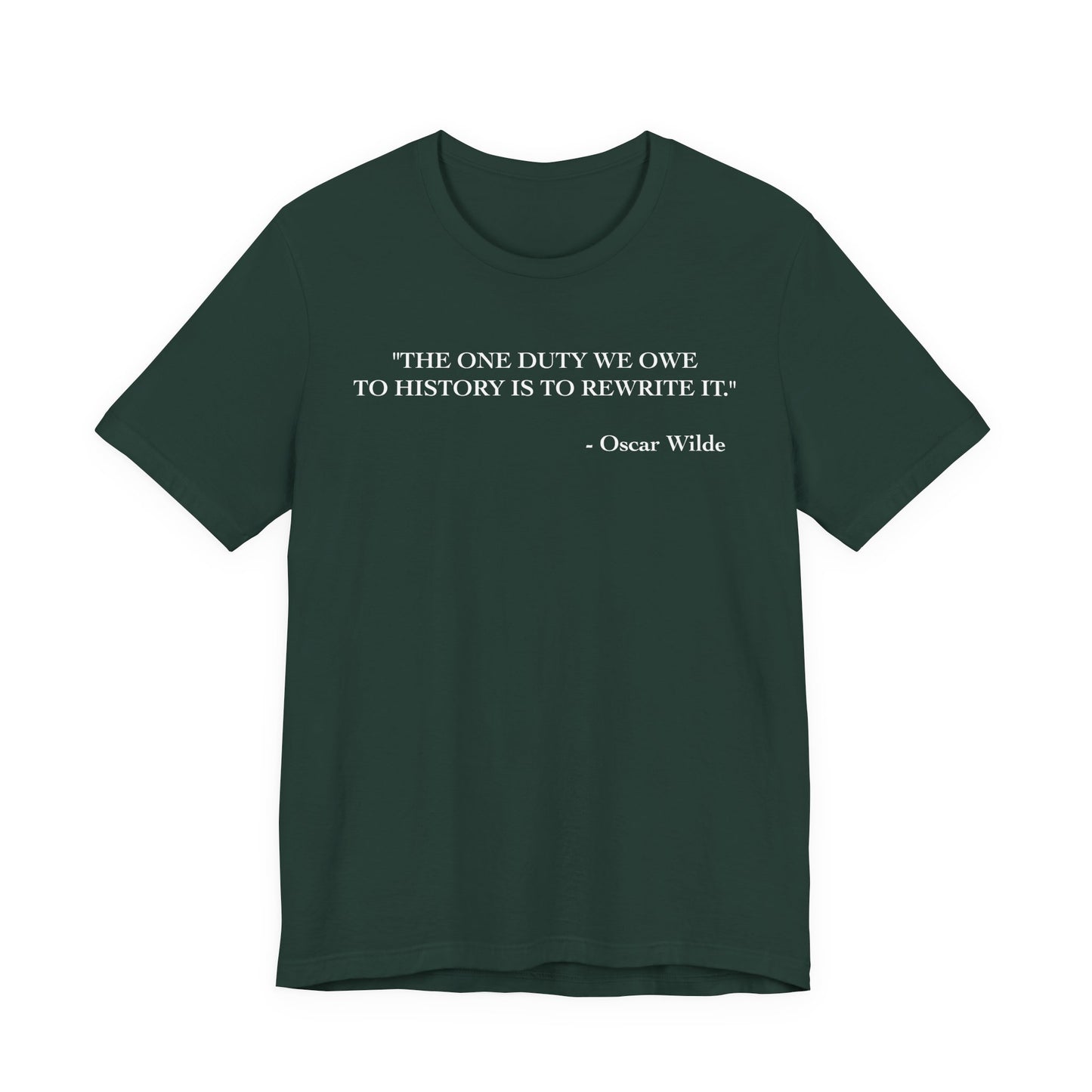 The one duty we owe to history T-Shirt