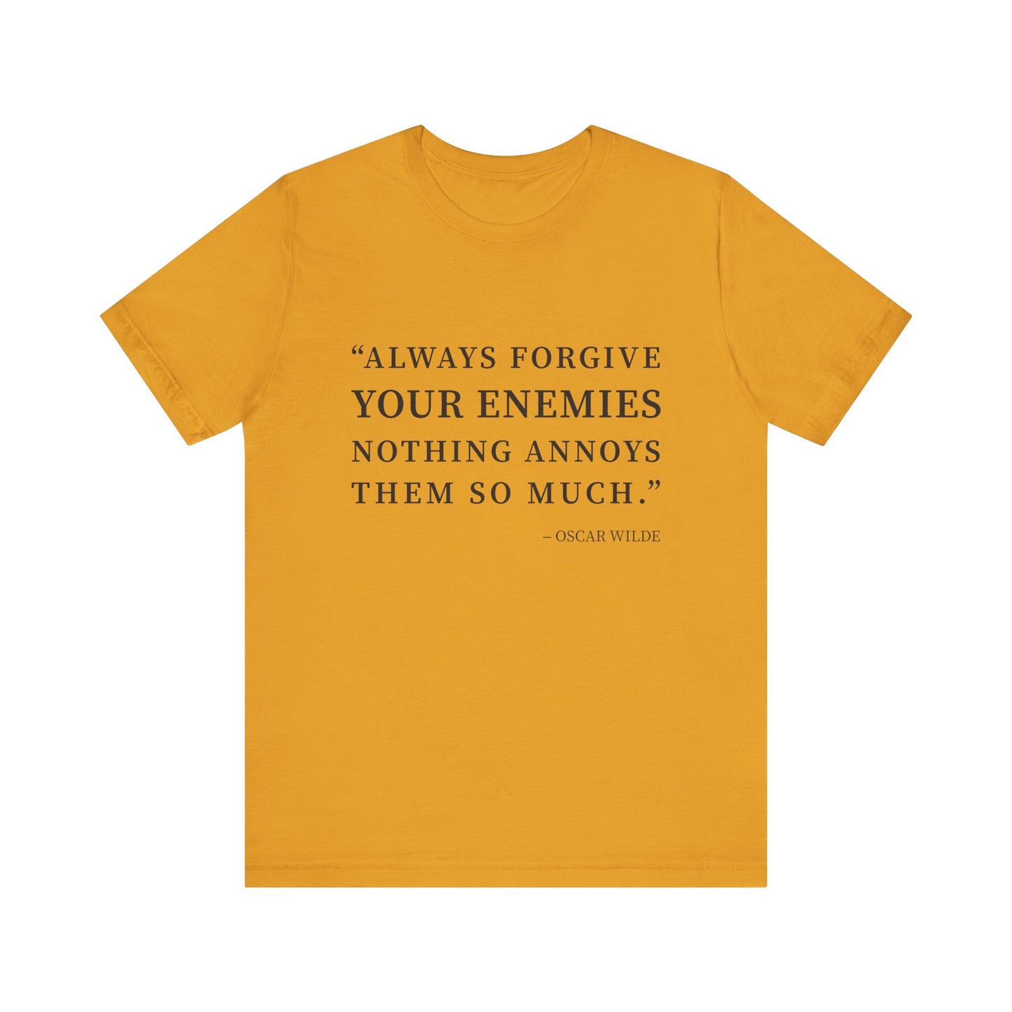 Always forgive your enemies T-Shirt