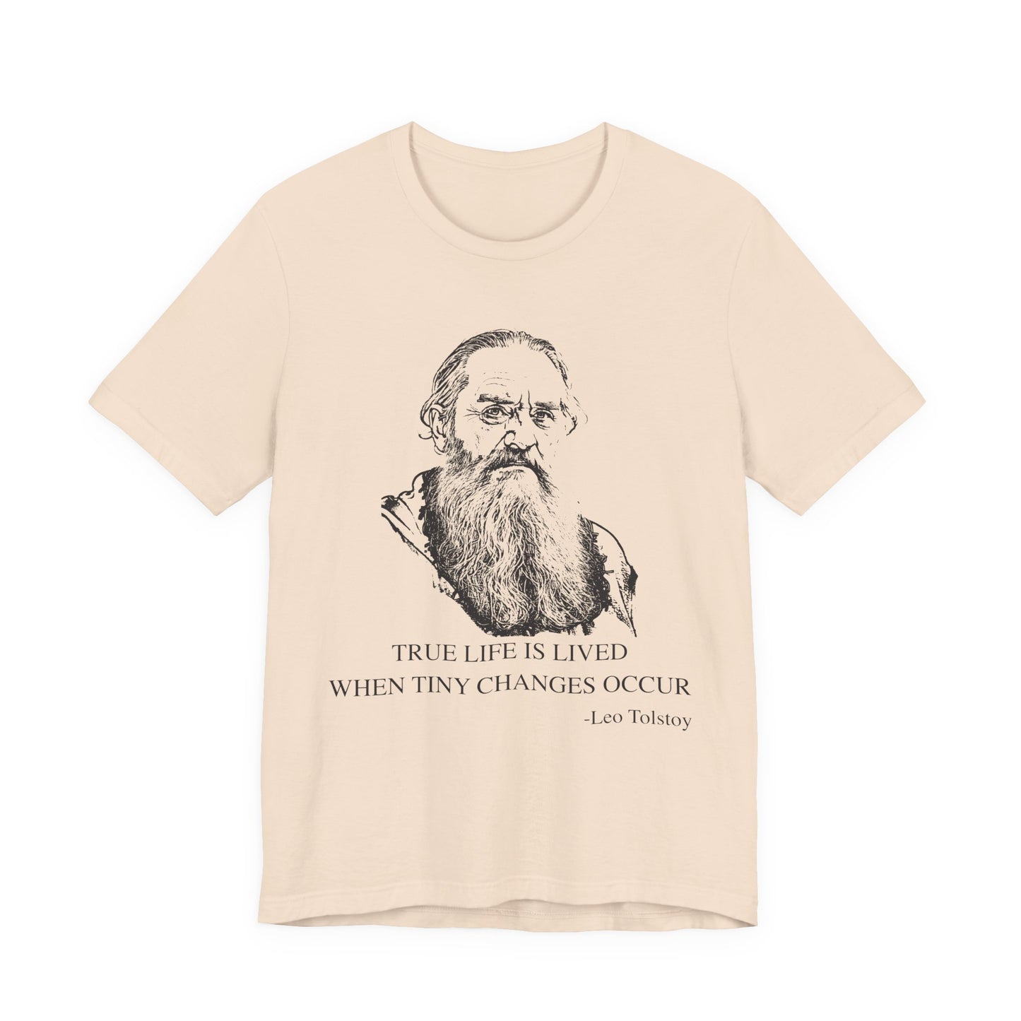 True life is lived when tiny changes occur. Leo Tolstoy T-Shirt