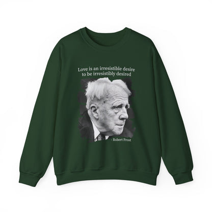 Love is an irresistible desire Robert Frost Sweatshirt