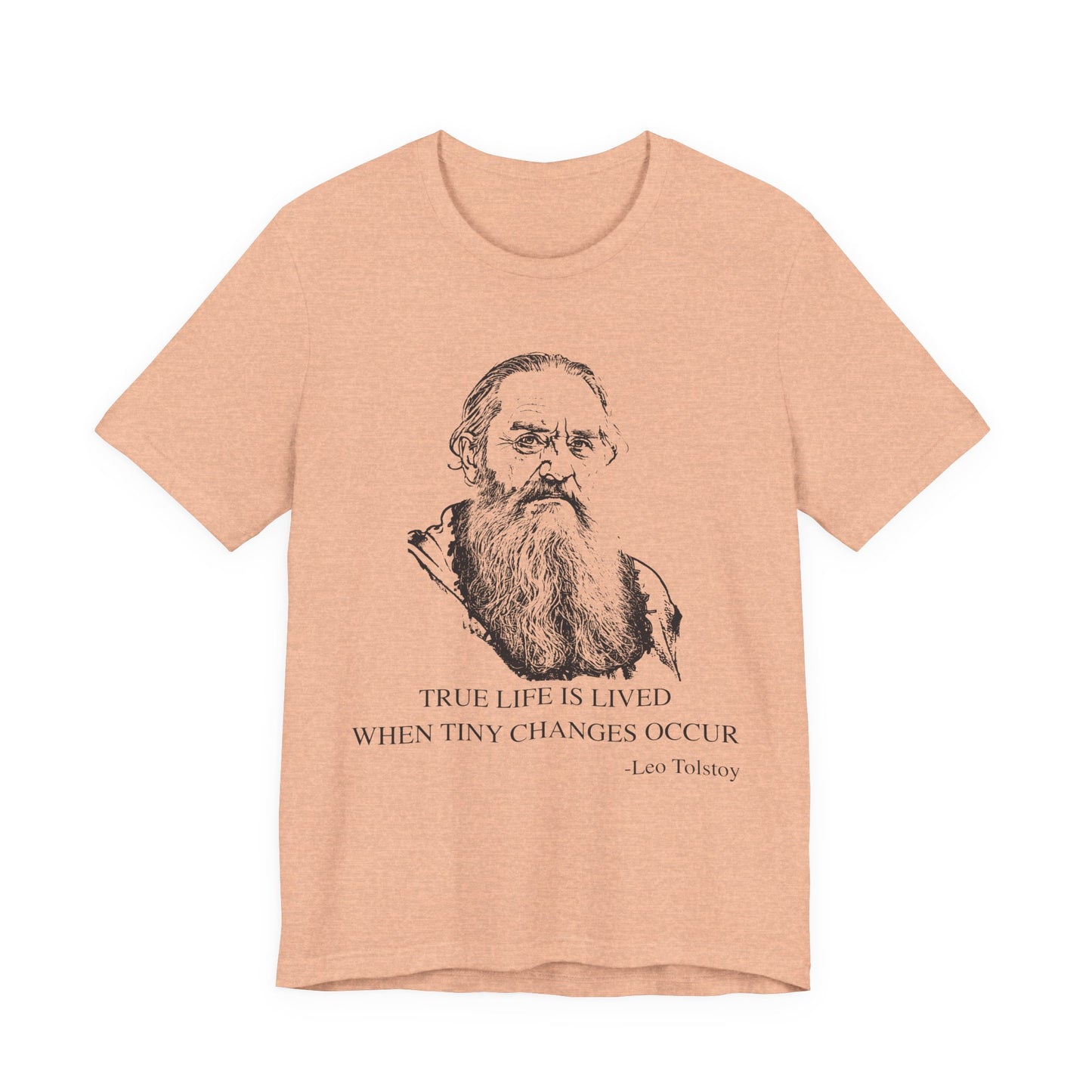 True life is lived when tiny changes occur. Leo Tolstoy T-Shirt