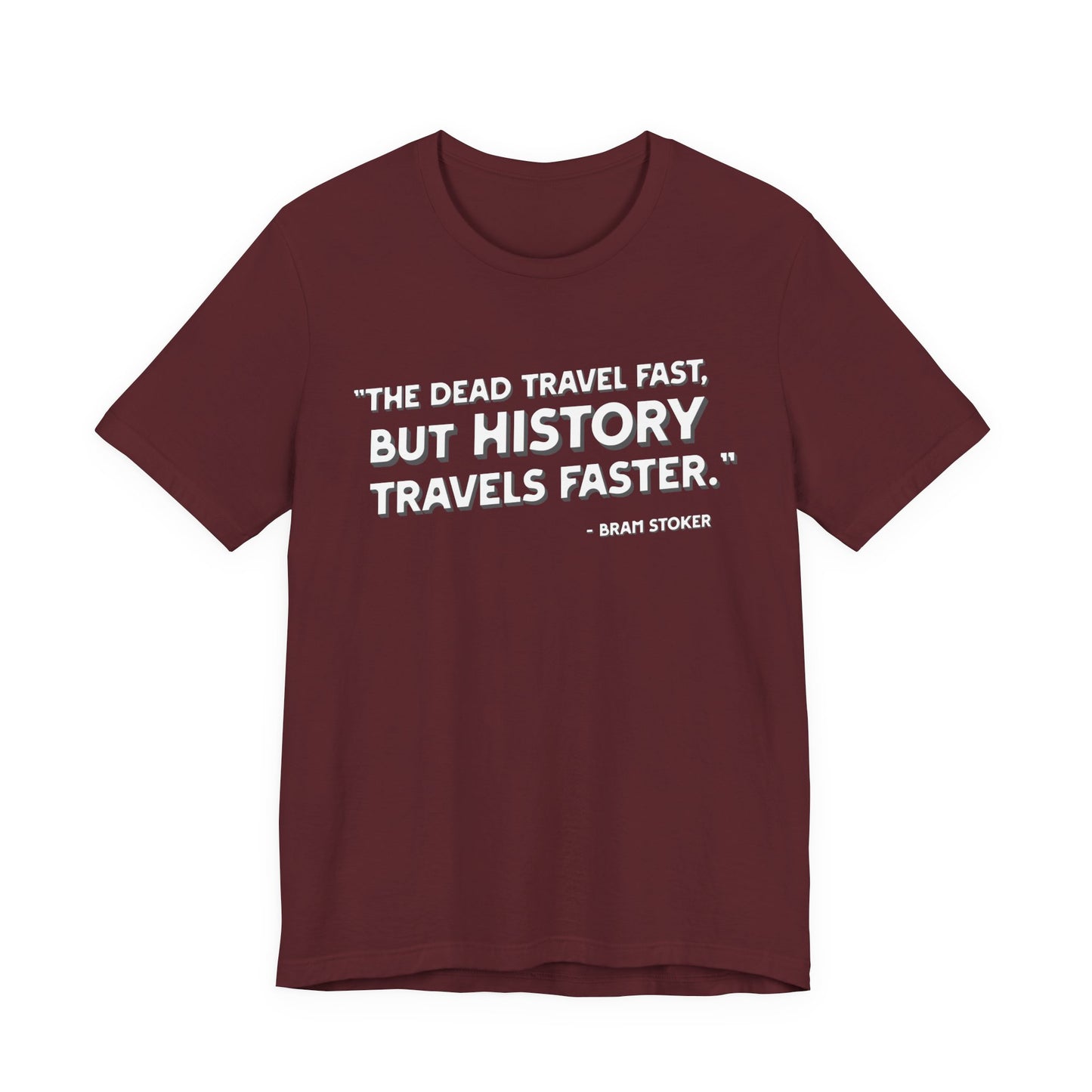 The dead travel fast but history T-Shirt