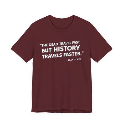 The dead travel fast but history T-Shirt