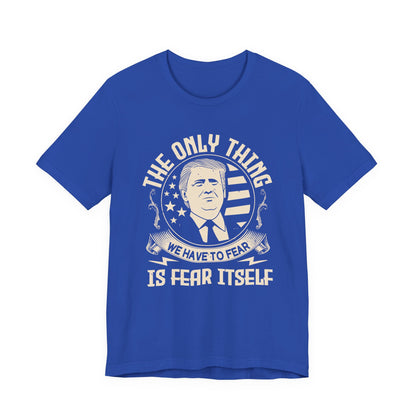 The only thing we have to fear T-Shirt