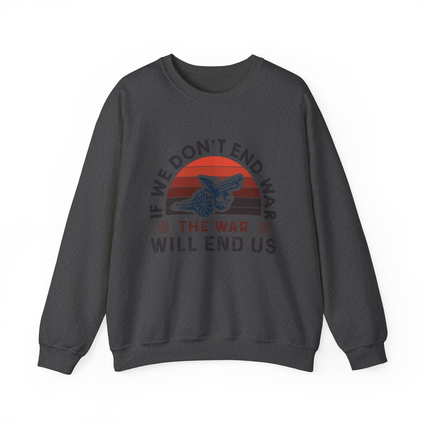 If we dont end war Sweatshirts