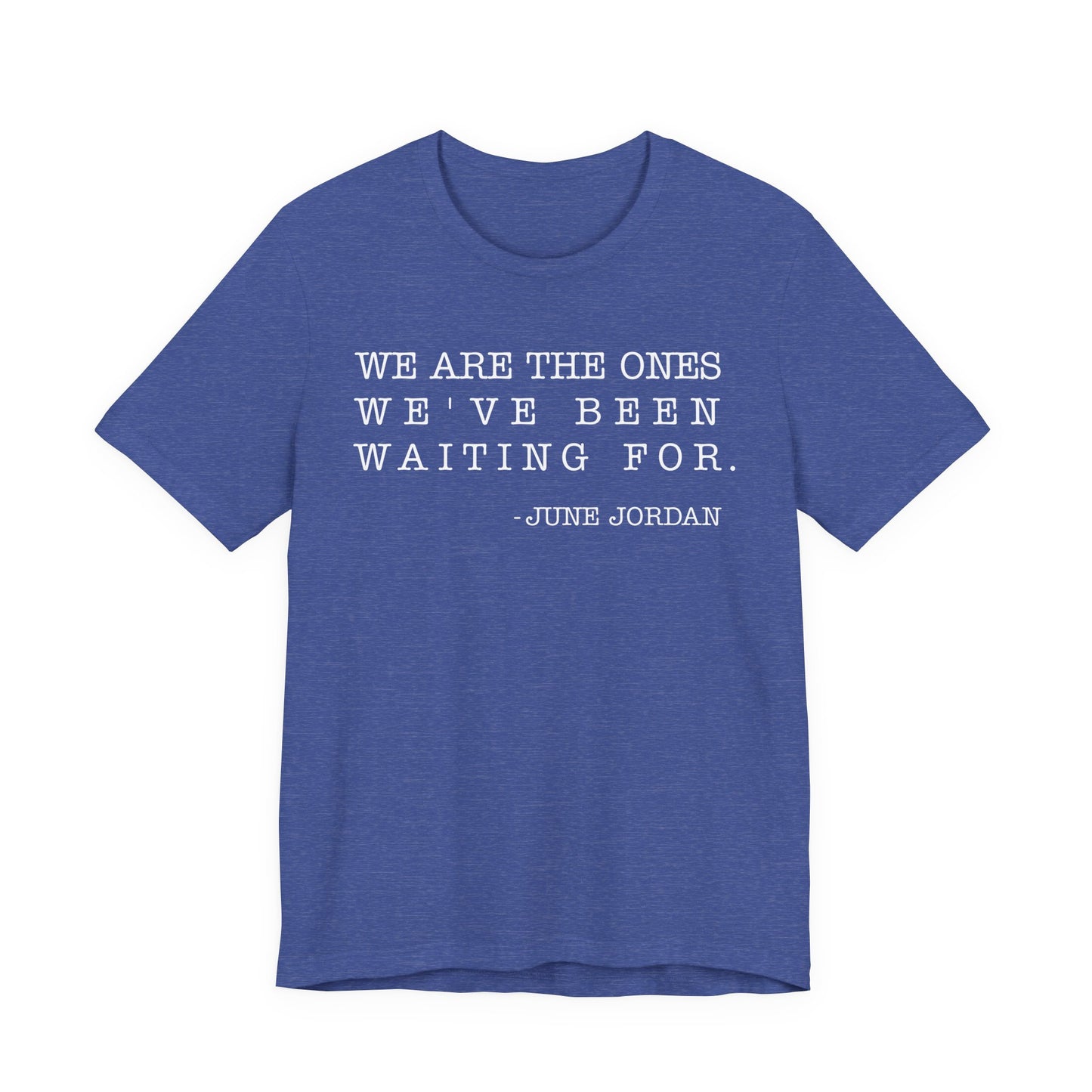 We are the ones we've been waiting for T-Shirt