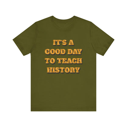 It‘s a good day to teach history T-Shirt