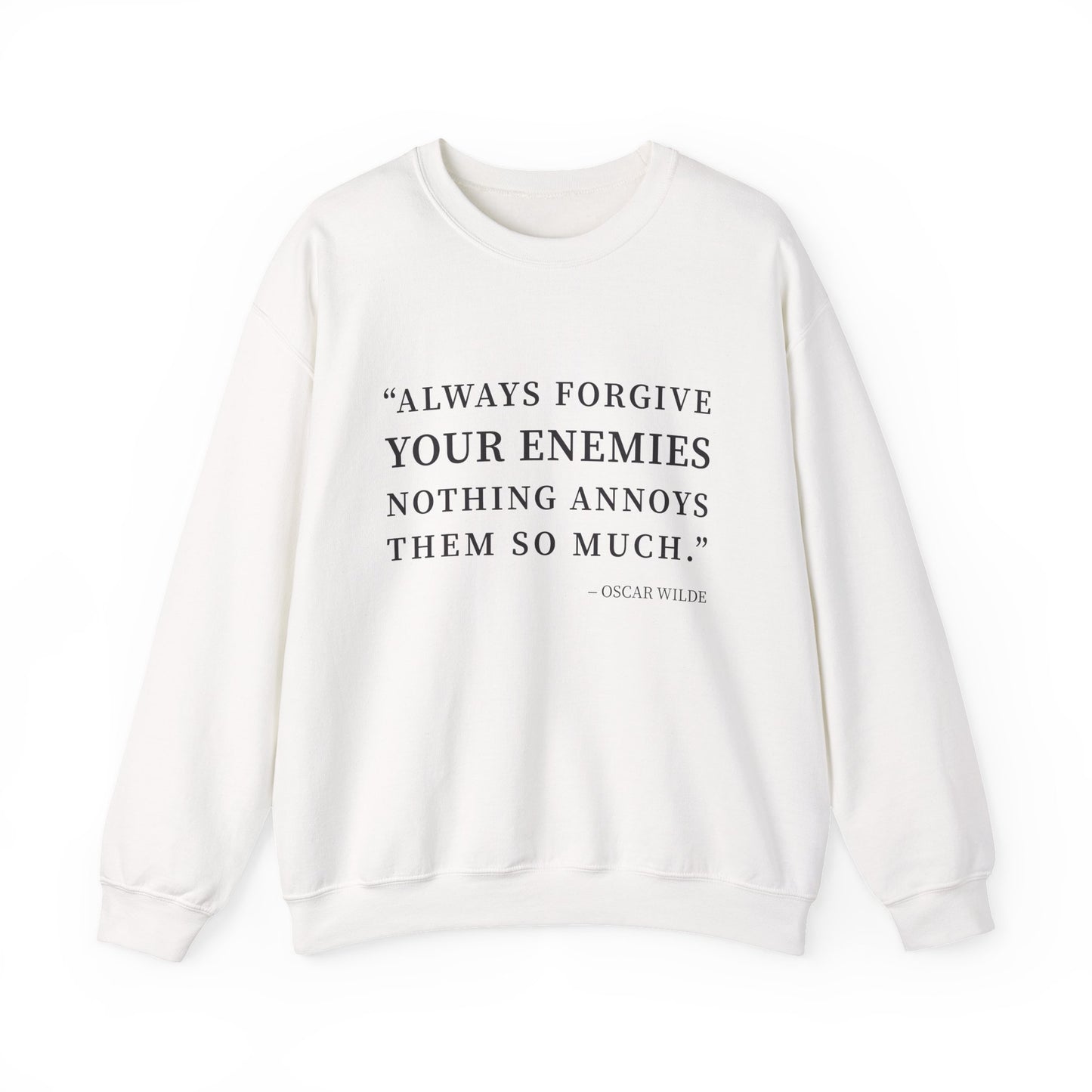 Always forgive your enemies Sweatshirt