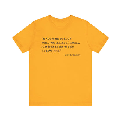 If you want to know what God thinks T-Shirt