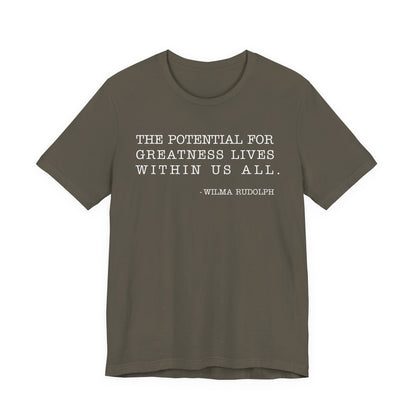 The potential for greatness lives within us all T-Shirt