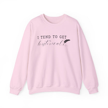 I Tend to Get Historical Sweatshirt