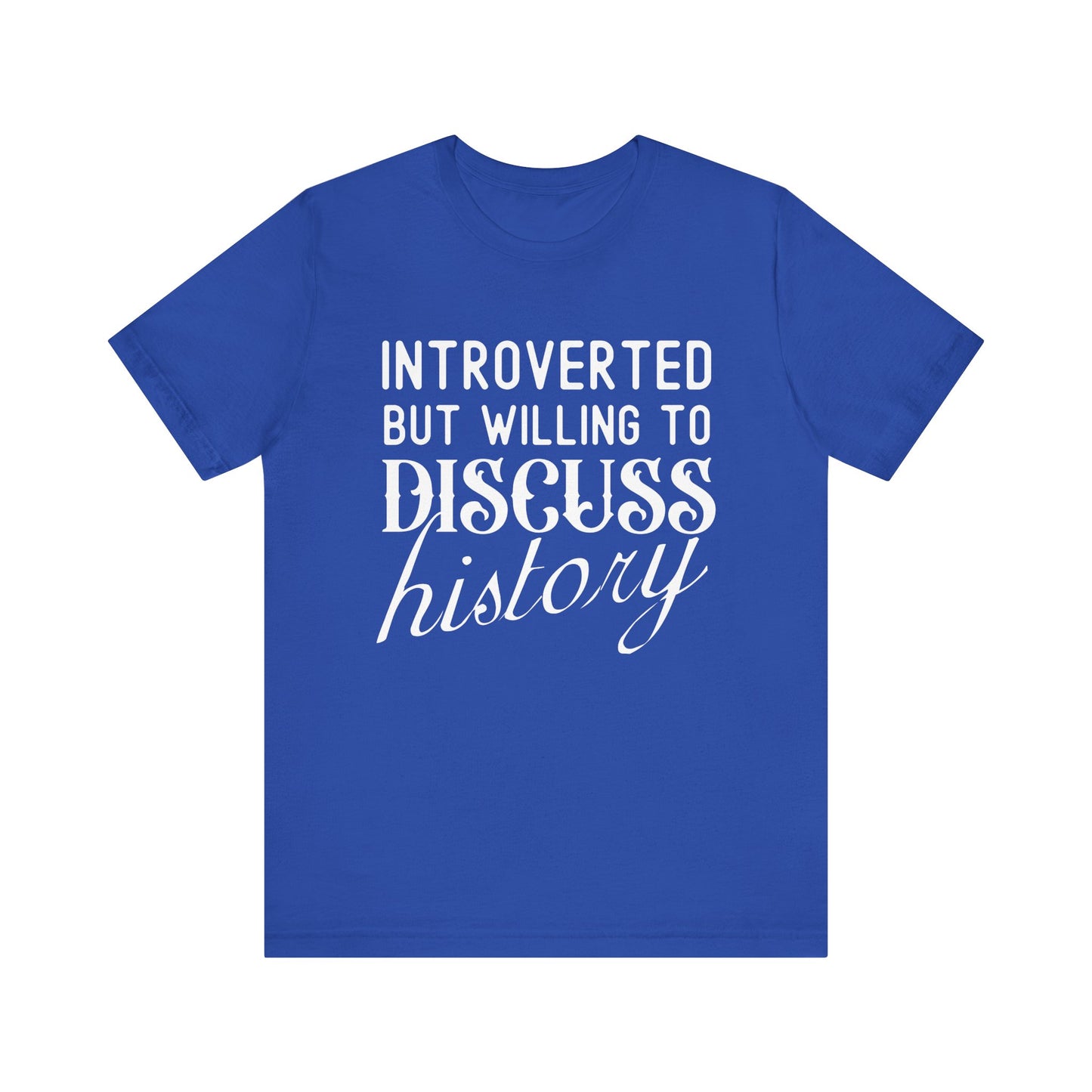 Introverted But Willing to Discuss History T-Shirt