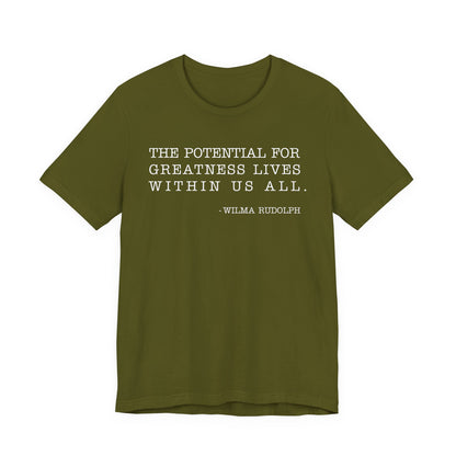 The potential for greatness lives within us all T-Shirt