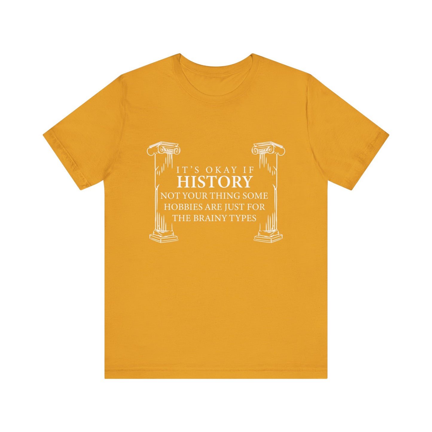 It’s okay if history’s not your thing T-Shirt
