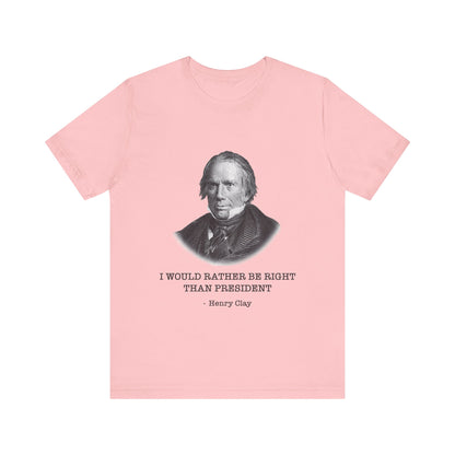 I would rather be right than President T-Shirt