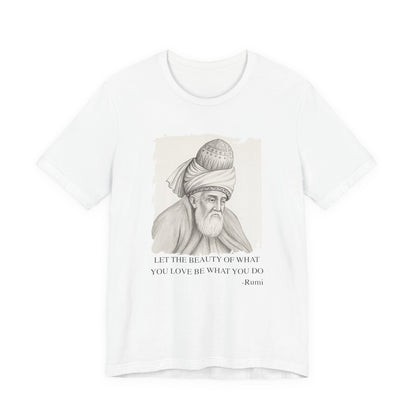Let the beauty of what you love, Rumi T-Shirt