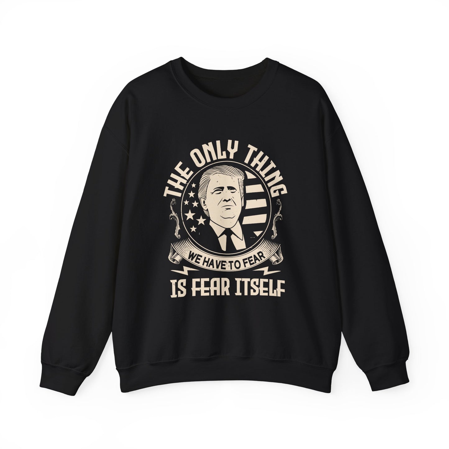 The only thing we have to fear Sweatshirt