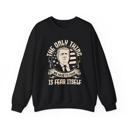The only thing we have to fear Sweatshirt