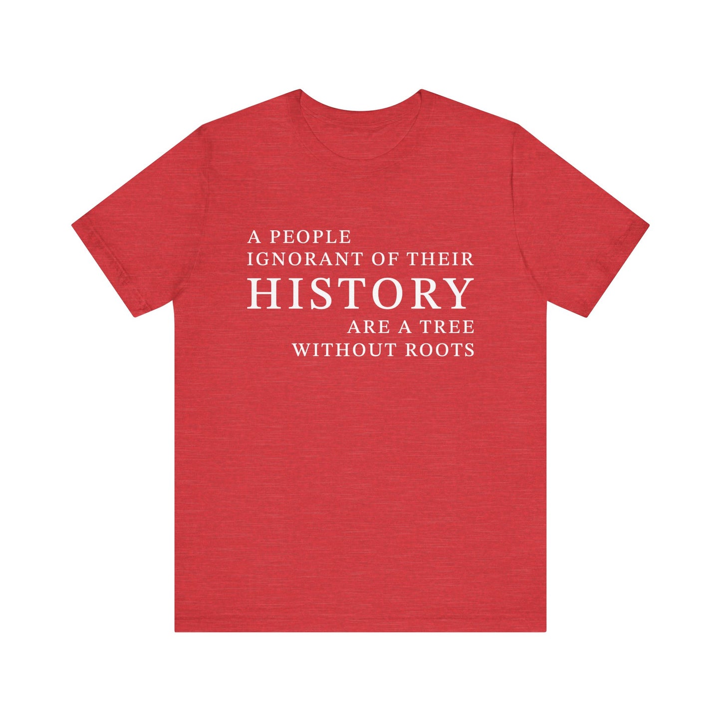 A people ignorant of their history T-Shirt