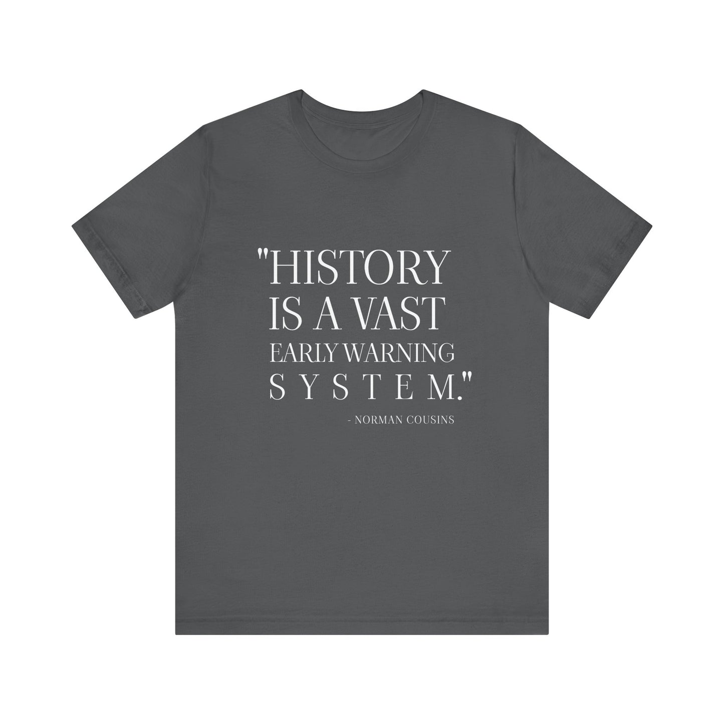 History is a vast early warning system T-Shirt