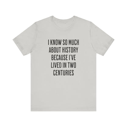 I Know So Much About History T‑Shirt