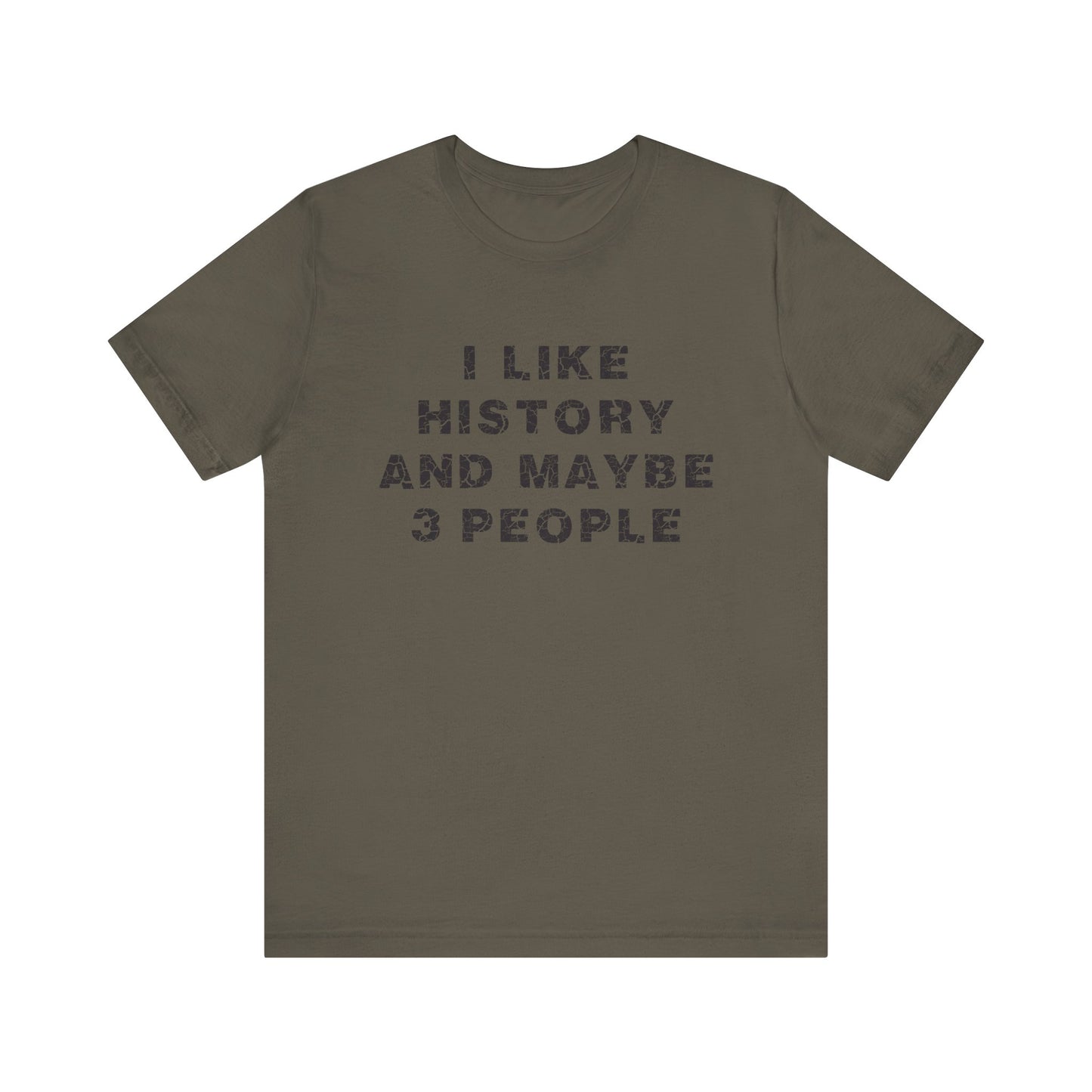 I Like History And Maybe 3 People T-Shirt