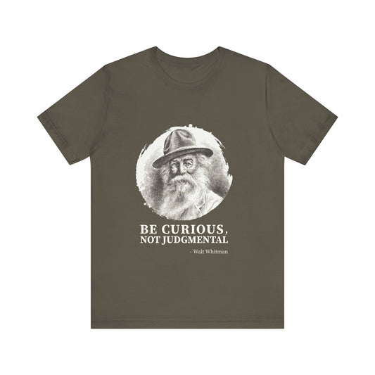 Be curious, not judgmental. Walt Whitman T-Shirt