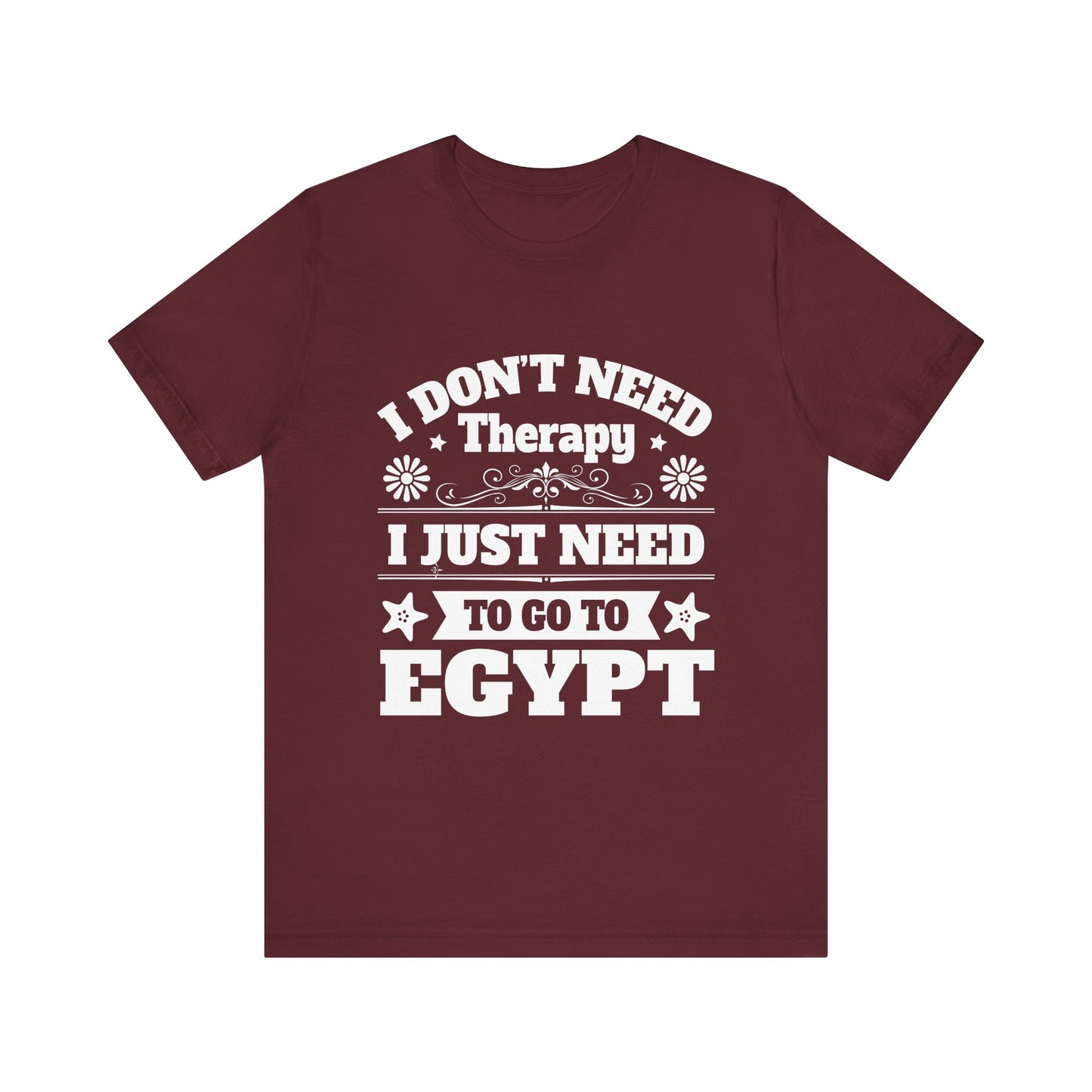 I just need to Egypt T-Shirt