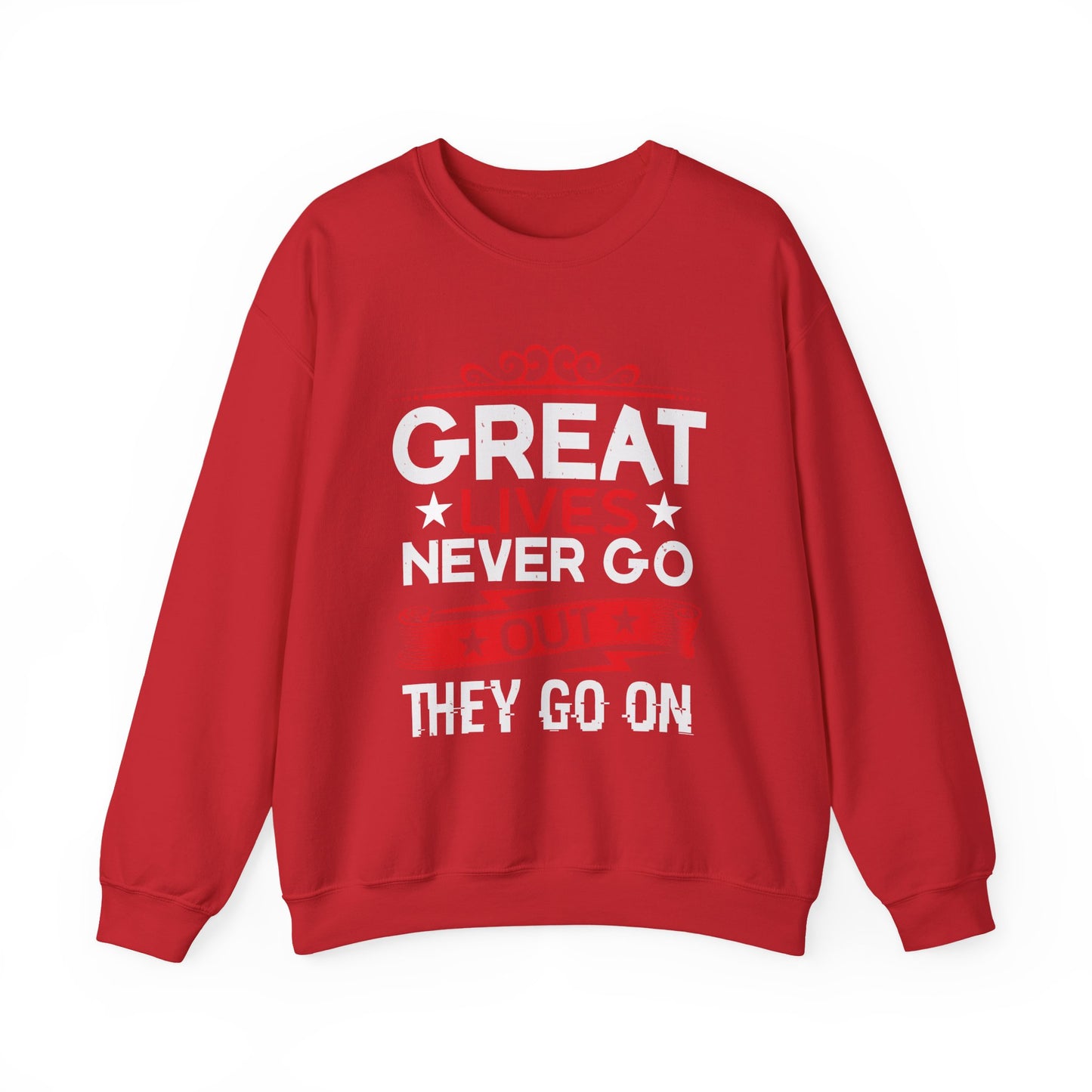 Great lives never go out they go on Sweatshirt