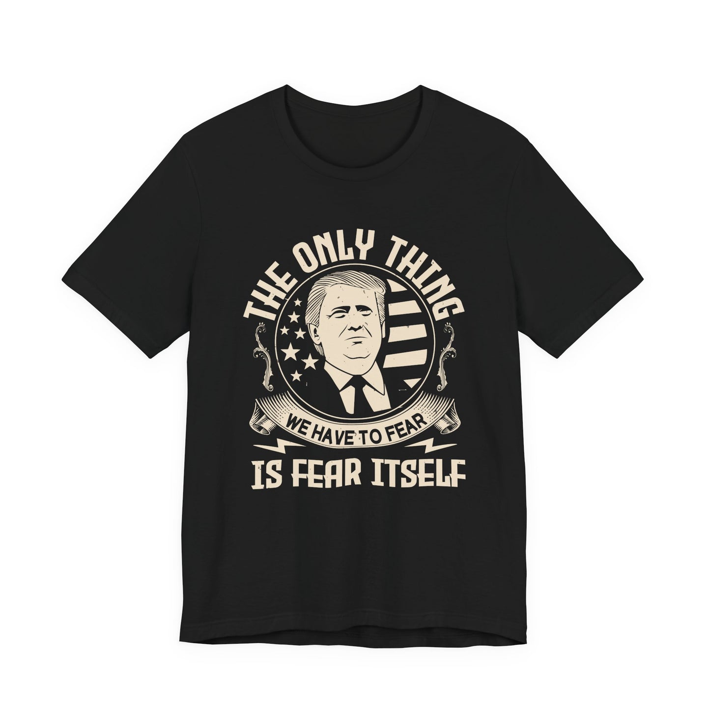 The only thing we have to fear T-Shirt