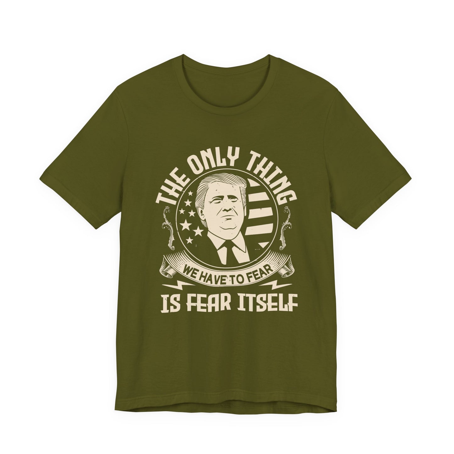 The only thing we have to fear T-Shirt